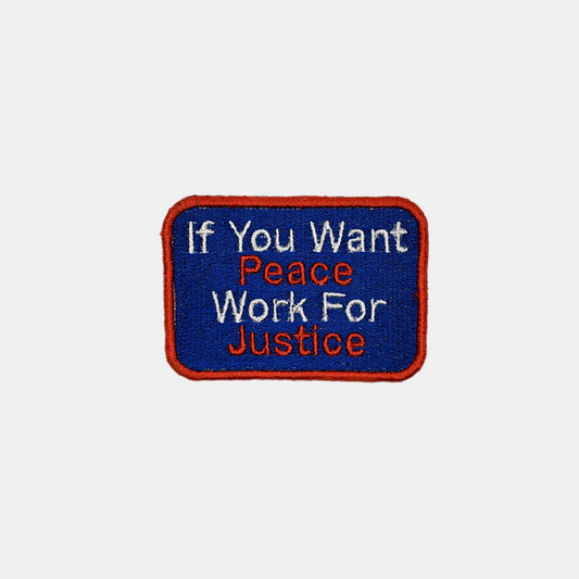 If You Want Peace Work For Justice Patch