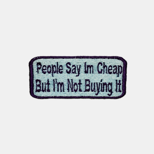 People Say I'm Cheap But I'm Not Buying It Patch